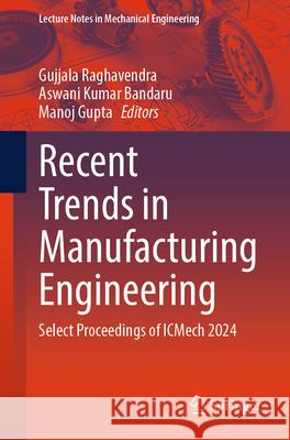 Recent Trends in Manufacturing Engineering: Select Proceedings of Icmech 2024 Gujjala Raghavendra Aswani Kuma Manoj Gupta 9789819675753 Springer - książka