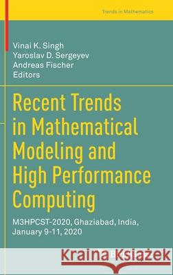 Recent Trends in Mathematical Modeling and High Performance Computing: M3hpcst-2020, Ghaziabad, India, January 9-11, 2020 Vinai K. Singh Yaroslav D. Sergeyev Andreas Fischer 9783030682804 Birkhauser - książka