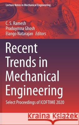 Recent Trends in Mechanical Engineering: Select Proceedings of Icoftime 2020 C. S. Ramesh Praduymna Ghosh Elano Natarajan 9789811620850 Springer - książka