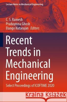Recent Trends in Mechanical Engineering: Select Proceedings of ICOFTIME 2020 Ramesh, C. S. 9789811620881 Springer Nature Singapore - książka