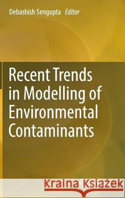 Recent Trends in Modelling of Environmental Contaminants Debashish Sengupta 9788132217824 Springer - książka