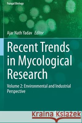 Recent Trends in Mycological Research: Volume 2: Environmental and Industrial Perspective Ajar Nath Yadav 9783030682620 Springer - książka