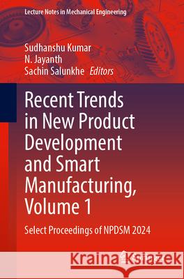 Recent Trends in New Product Development and Smart Manufacturing, Volume 1: Select Proceedings of Npdsm 2024 Sudhanshu Kumar N. Jayanth Sachin Salunkhe 9789819522972 Springer - książka