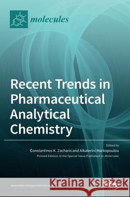 Recent Trends in Pharmaceutical Analytical Chemistry Constantinos K. Zacharis Aikaterini Markopoulou 9783036507989 Mdpi AG - książka