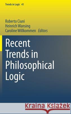 Recent Trends in Philosophical Logic Heinrich Wansing Roberto Ciuni Caroline Willkommen 9783319060798 Springer - książka