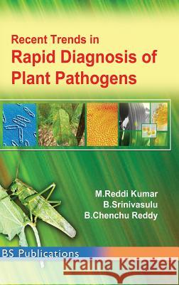 Recent Trends in Rapid Detection of Plant Pathogens M. Reddi Kumar Dr B. Srinivasulu B. Chenchu Reddy 9789352300310 Bsp Books Pvt. Ltd. - książka