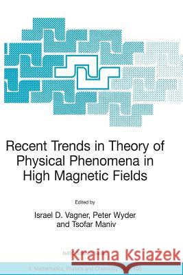 Recent Trends in Theory of Physical Phenomena in High Magnetic Fields Israel D. Vagner Peter Wyder Tsofar Maniv 9781402013737 Springer London - książka