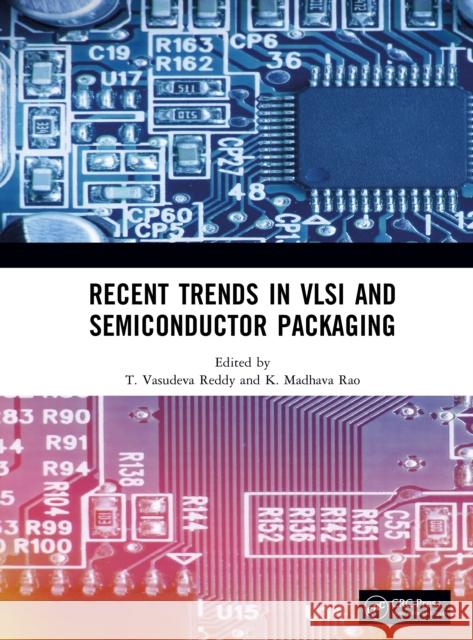 Recent Trends in VLSI and Semiconductor Packaging T. Vasudeva Reddy K. Madhava Rao 9781041017868 CRC Press - książka