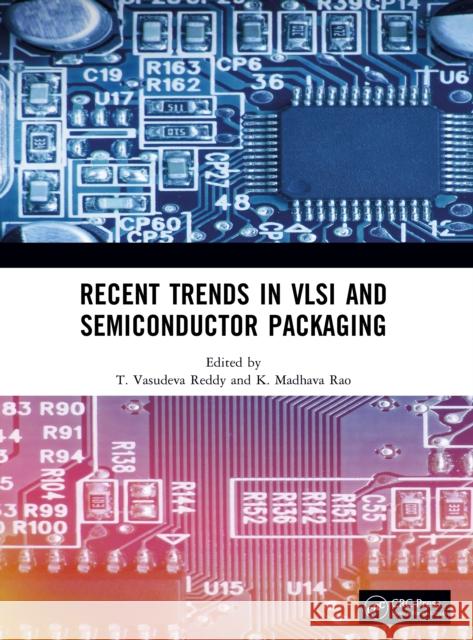 Recent Trends in VLSI and Semiconductor Packaging T. Vasudeva Reddy K. Madhava Rao 9781041017875 CRC Press - książka