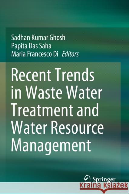 Recent Trends in Waste Water Treatment and Water Resource Management Sadhan Kumar Ghosh Papita Das Saha Maria Francesc 9789811507083 Springer - książka