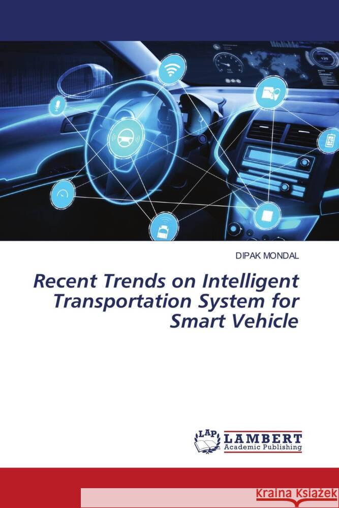 Recent Trends on Intelligent Transportation System for Smart Vehicle Mondal, Dipak 9786206181170 LAP Lambert Academic Publishing - książka