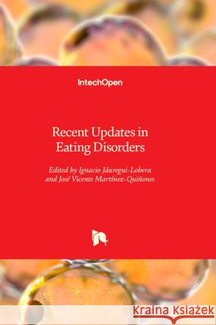 Recent Updates in Eating Disorders Ignacio Jáuregui-Lobera, José Vicente Martínez-Quiñones 9781803565217 IntechOpen - książka