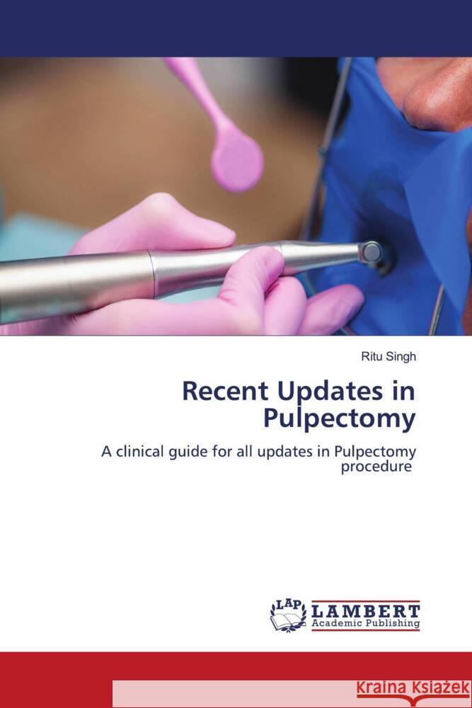 Recent Updates in Pulpectomy Singh, Ritu 9786204210506 LAP Lambert Academic Publishing - książka