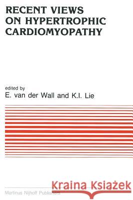 Recent Views on Hypertrophic Cardiomyopathy E. Wall K. J. Lie 9789401087117 Springer - książka