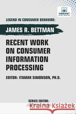 Recent Work on Consumer Information Processing James R. Bettman Vibrant Publishers 9781636515984 Vibrant Publishers - książka
