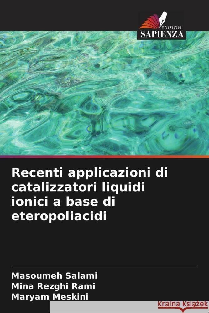 Recenti applicazioni di catalizzatori liquidi ionici a base di eteropoliacidi Salami, Masoumeh, Rezghi Rami, Mina, Meskini, Maryam 9786206448242 Edizioni Sapienza - książka