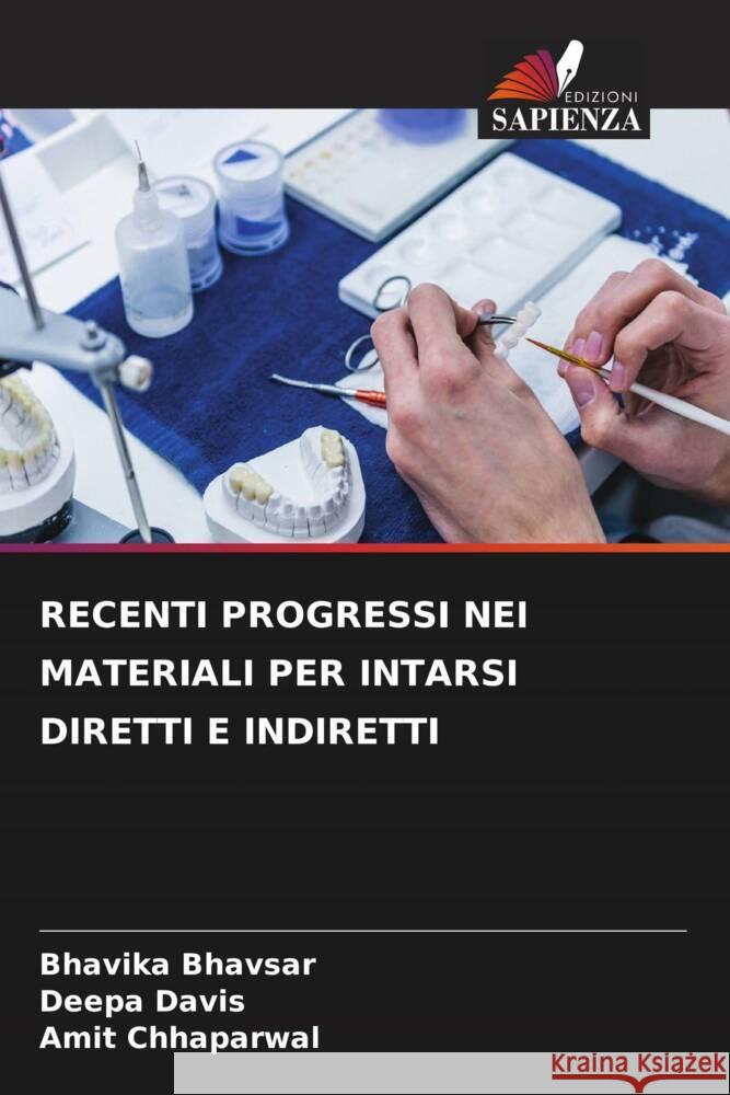 RECENTI PROGRESSI NEI MATERIALI PER INTARSI DIRETTI E INDIRETTI Bhavsar, Bhavika, Davis, Deepa, Chhaparwal, Amit 9786204551630 Edizioni Sapienza - książka