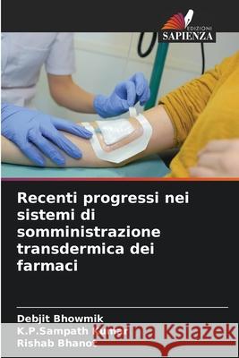 Recenti progressi nei sistemi di somministrazione transdermica dei farmaci Debjit Bhowmik K. P. Sampath Kumar Rishab Bhanot 9786207738441 Edizioni Sapienza - książka