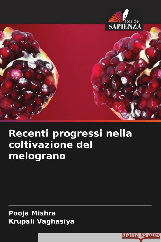 Recenti progressi nella coltivazione del melograno Mishra, Pooja, Vaghasiya, Krupali 9786204594446 Edizioni Sapienza - książka