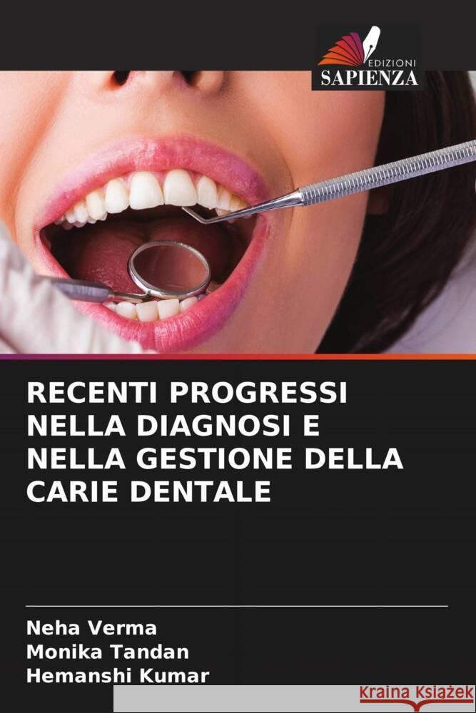 RECENTI PROGRESSI NELLA DIAGNOSI E NELLA GESTIONE DELLA CARIE DENTALE Verma, Neha, Tandan, Monika, Kumar, Hemanshi 9786204932118 Edizioni Sapienza - książka