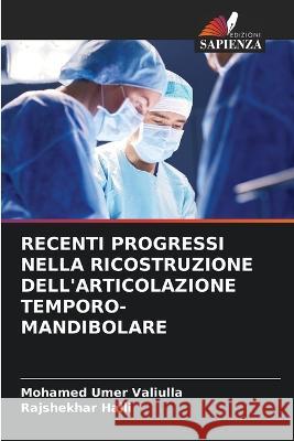 Recenti Progressi Nella Ricostruzione Dell'articolazione Temporo-Mandibolare Mohamed Umer Valiulla Rajshekhar Halli  9786206279280 Edizioni Sapienza - książka