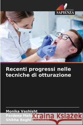 Recenti progressi nelle tecniche di otturazione Vashisht, Monika, Mahajan, Pardeep, Bhandari, Shikha Baghi 9786207819522 Edizioni Sapienza - książka