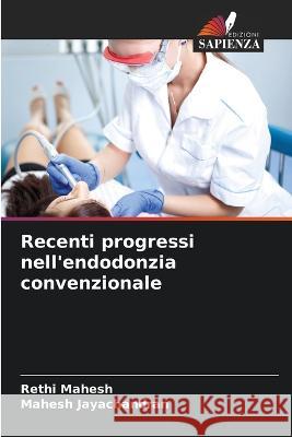Recenti progressi nell'endodonzia convenzionale Rethi Mahesh Mahesh Jayachandran  9786206280682 Edizioni Sapienza - książka