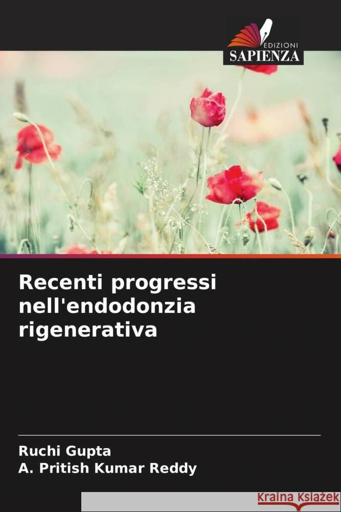 Recenti progressi nell'endodonzia rigenerativa Gupta, Ruchi, Reddy, A. Pritish Kumar 9786205131916 Edizioni Sapienza - książka
