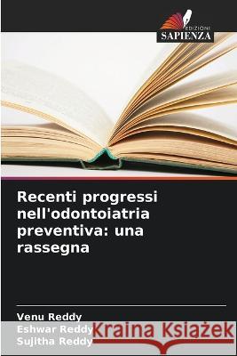 Recenti progressi nell'odontoiatria preventiva: una rassegna Venu Reddy Eshwar Reddy Sujitha Reddy 9786206250395 Edizioni Sapienza - książka