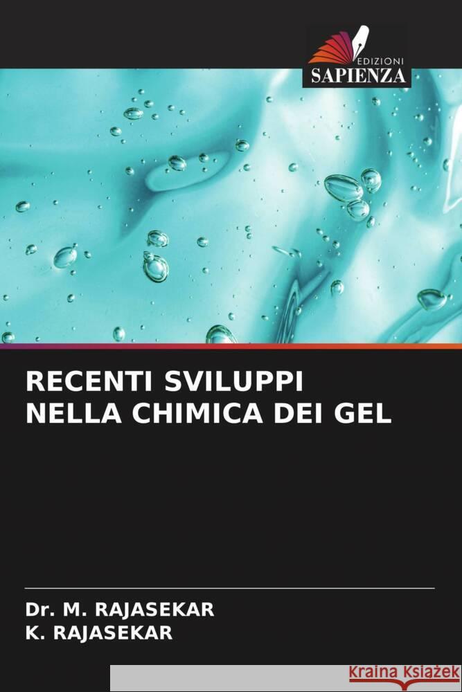 RECENTI SVILUPPI NELLA CHIMICA DEI GEL RAJASEKAR, Dr. M., RAJASEKAR, K. 9786204937649 Edizioni Sapienza - książka