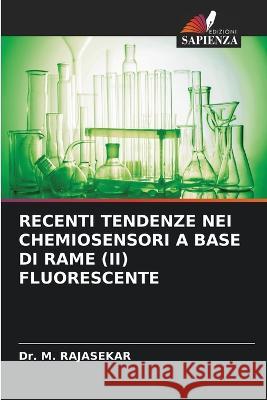 Recenti Tendenze Nei Chemiosensori a Base Di Rame (II) Fluorescente Dr M Rajasekar   9786205981337 Edizioni Sapienza - książka