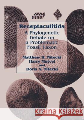 Receptaculitids: A Phylogenetic Debate on a Problematic Fossil Taxon Nitecki, Matthew H. 9781461371243 Springer - książka