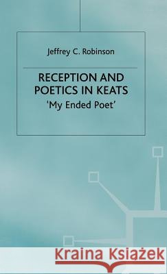 Reception and Poetics in Keats: My Ended Poet Robinson, J. 9780333716380 PALGRAVE MACMILLAN - książka