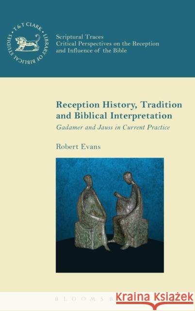 Reception History, Tradition and Biblical Interpretation: Gadamer and Jauss in Current Practice Evans, Robert C. 9780567655400 T & T Clark International - książka