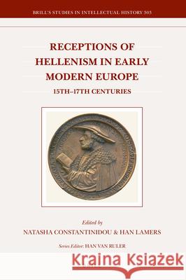 Receptions of Hellenism in Early Modern Europe: 15th-17th Centuries Natasha Constantinidou, Han Lamers 9789004343856 Brill - książka