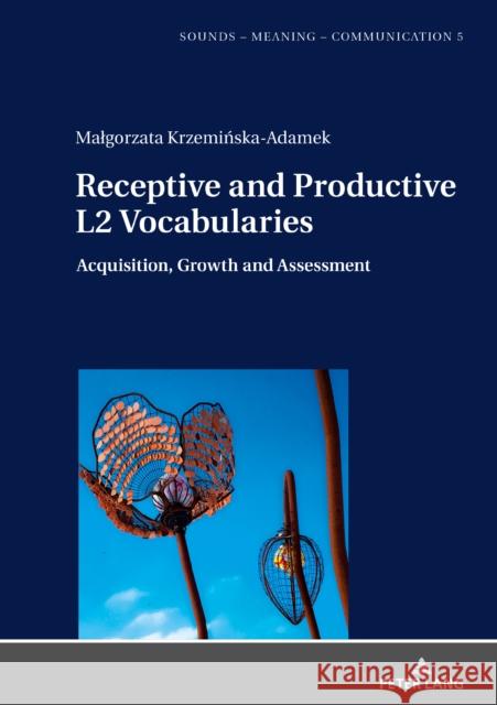 Receptive and Productive L2 Vocabularies: Acquisition, Growth and Assessment Szpyra-Kozlowska, Jolanta 9783631679241 Peter Lang AG - książka