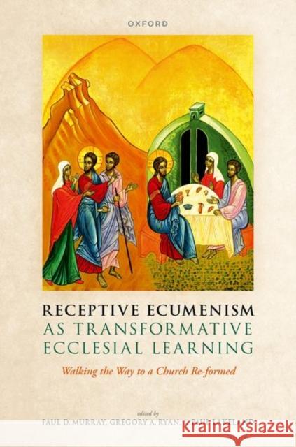 Receptive Ecumenism as Transformative Ecclesial Learning: Walking the Way to a Church Re-Formed Murray, Paul D. 9780192845108 Oxford University Press - książka