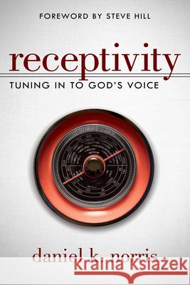 Receptivity: Tuning In To God's Voice Daniel Norris, Steve Hill 9780768407044 Destiny Image - książka