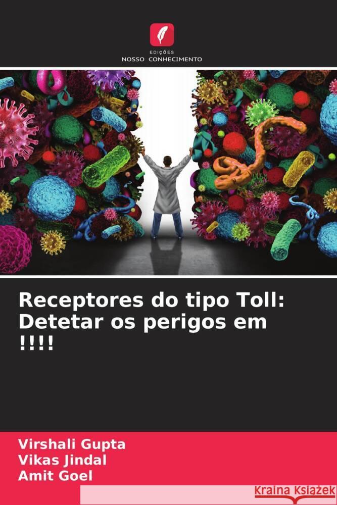 Receptores do tipo Toll: Detetar os perigos em !!!! Virshali Gupta Vikas Jindal Amit Goel 9786207515240 Edicoes Nosso Conhecimento - książka