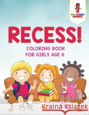 Recess!: Coloring Book for Girls Age 6 Coloring Bandit 9780228205449 Coloring Bandit - książka