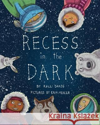 Recess in the Dark: Poems from the Far North Kalli Dakos Erin Mercer  9781772054293 DC Canada Education Publishing - książka