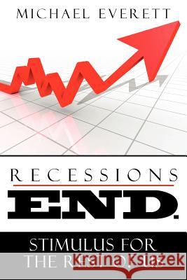 Recessions End: Stimulus For The Rest of Us. Everett, Michael 9781453750919 Createspace - książka