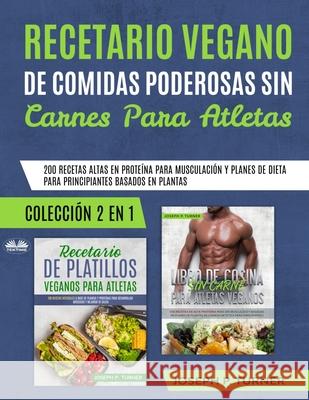 Recetario Vegano de Comidas Poderosas sin Carnes para Atletas: 200 Recetas altas en Proteína para Musculación Joseph P Turner, Enrique Laurentin 9788835404507 Tektime - książka