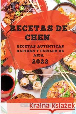 Recetas de Chen 2022: Recetas Auténticas Rápidas Y Fáciles de Asia Wung, Chen 9781837891375 Chen Wung - książka