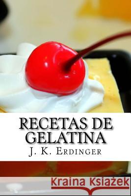 Recetas de Gelatina J. K. Erdinger 9781535306980 Createspace Independent Publishing Platform - książka