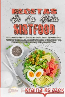 Recetas De La Dieta Sirtfood: Un Libro De Cocina Completa De La Dieta Sirtfood Con Recetas Saludables, Fáciles De Hacer Y Sabrosas Para Perder Peso Tremblay, Olivia 9781802973259 Olivia Tremblay - Amelia Saez - książka