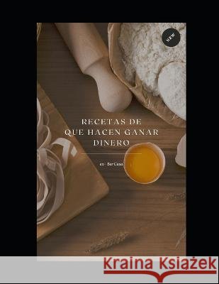 Recetas que hacen ganar dinero.: Ex-BarCasa Rene Rivas 9798364147288 Independently Published - książka