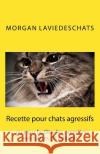 Recette pour chats agressifs: ou pour faciliter les premières rencontres 2° edition Laviedeschats, Morgan 9782954771809 Morgan Descoings