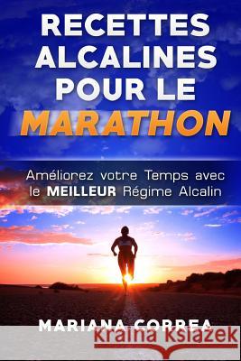 RECETTES ALCALINES POUR Le MARATHON: Ameliorez votre Temps avec le MEILLEUR Regime Alcalin Correa, Mariana 9781530823727 Createspace Independent Publishing Platform - książka