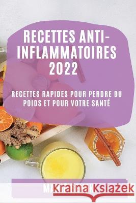 Recettes Anti-Inflammatoires 2022: Recettes Rapides Pour Perdre Du Poids Et Pour Votre Santé Benek, Marie 9781804507964 Marie Benek - książka